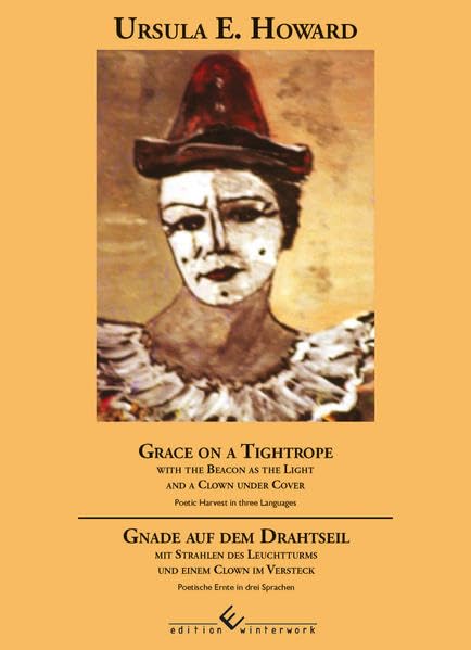 Grace on a Tightrope / Gnade auf dem Drahtseil: With the beacon as the light and a clown under cover / Mit Strahlen des Leuchtturms und einem Clown im Versteck Poetry