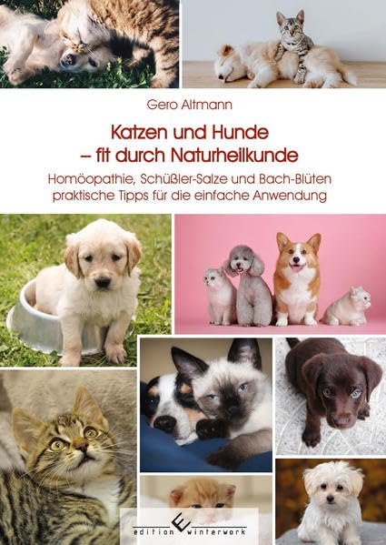 Katzen und Hunde fit durch Naturheilkunde: Homöopathie, Schüßler-Salze und Bach-Blüten praktische Tipps für die einfache Anwendung Medicine