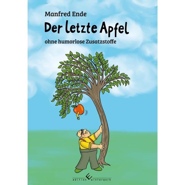 Der letzte Apfel: ohne humorlose Zusatzstoffe Poetry