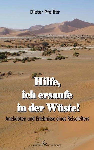 Hilfe, ich ersaufe in der Wüste!: Anekdoten und Erlebnisse eines Reiseleiters Leisure, Home & Garden