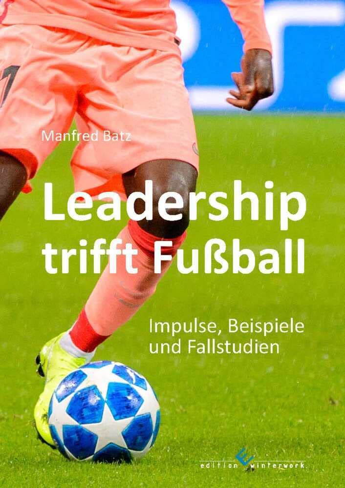 Leadership trifft Fußball: Impulse, Beispiele und Fallstudien Business, Finance & Career