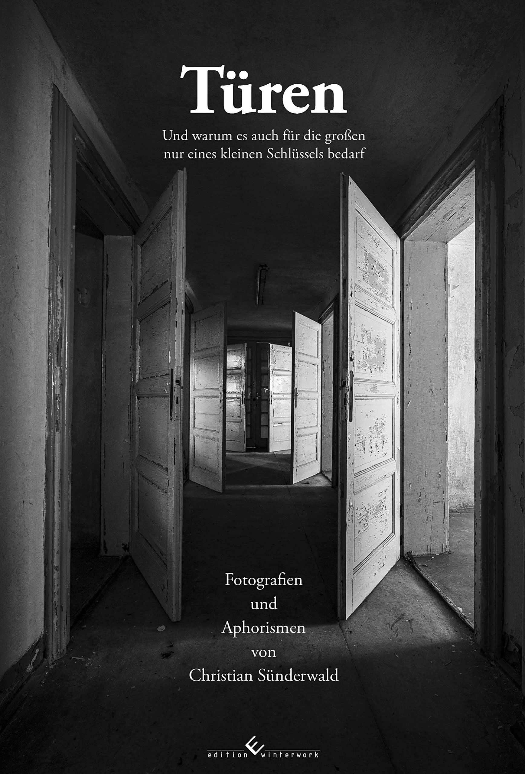Türen - Und warum es auch für die großen nur eines kleinen Schlüssels bedarf: Fotografien und Aphorismen Travel Books