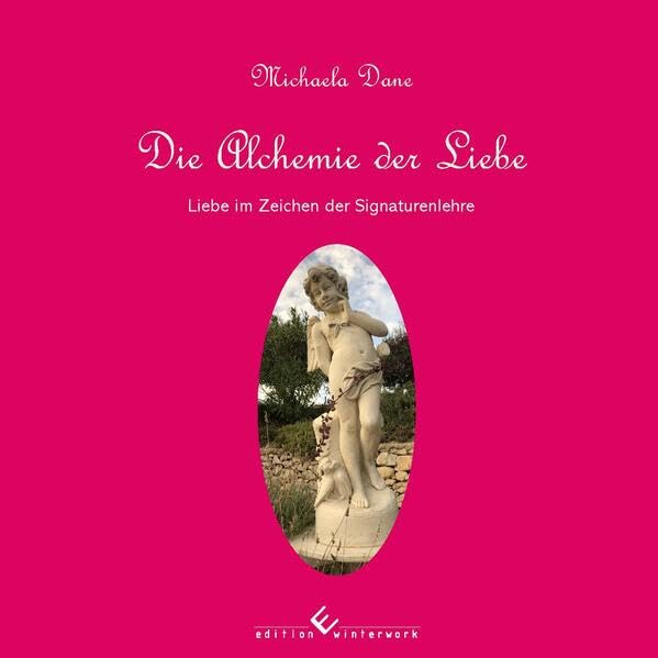 Die Alchemie der Liebe: Die Liebe im Zeichen der Signaturenlehre Health, Nutrition & Fitness