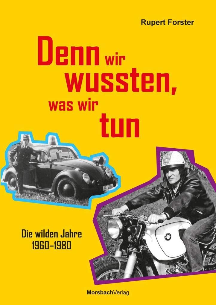 Denn wir wussten, was wir tun: Die wilden Jahre 1960-1980 Memories