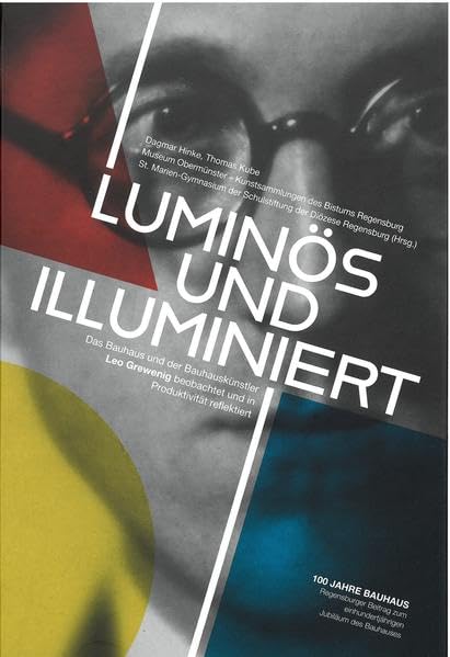Luminös und illuminiert: Das Bauhaus und der Bauhauskünstler Leo Grewenig beobachtet und in Produktivität reflektiert Books