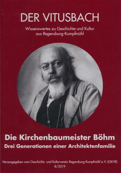 Die Kirchenbaumeister Böhm: Drei Generationen einer Architektenfamilie (Der Vitusbach: Wissenswertes zu Geschichte und Kultur aus Regensburg-Kumpfmühl) Books