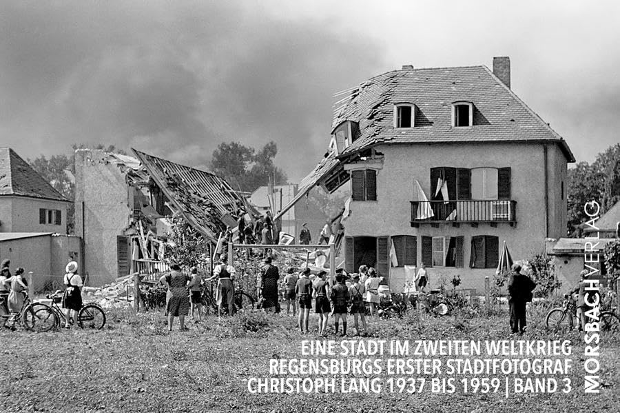 Eine Stadt im Zweiten Weltkrieg: Regensburgs erster Stadtfotograf Christoph Lang 1937 bis 1959 (Regensburger Stadtfotografen) German history