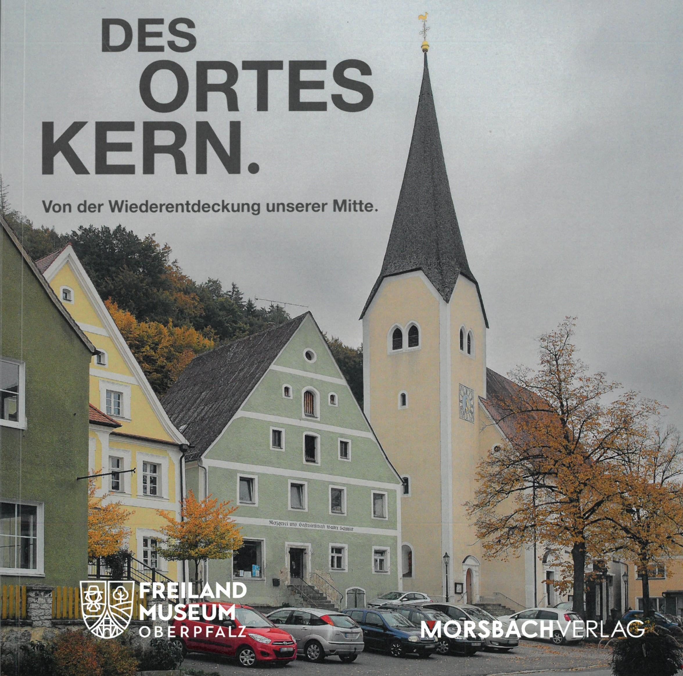Des Ortes Kern: Von der Wiederentdeckung unserer Mitte (Schriftenreihe des Oberpfälzer Freilandmuseums Neusath-Perschen und des Oberpfälzer Kulturbundes) Architecture