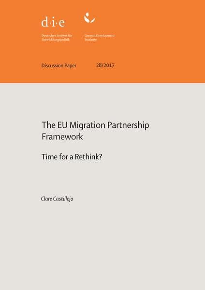 The EU Migration Partnership Framework: time for a rethink? (DIE Discussion Paper des Deutschen Instituts für Entwicklungspolitik (DIE)) Politics & History