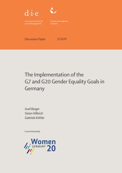 The implementation of the G7 and G20 gender equality goals in Germany (DIE Discussion Paper des Deutschen Instituts für Entwicklungspolitik (DIE)) Politics & History