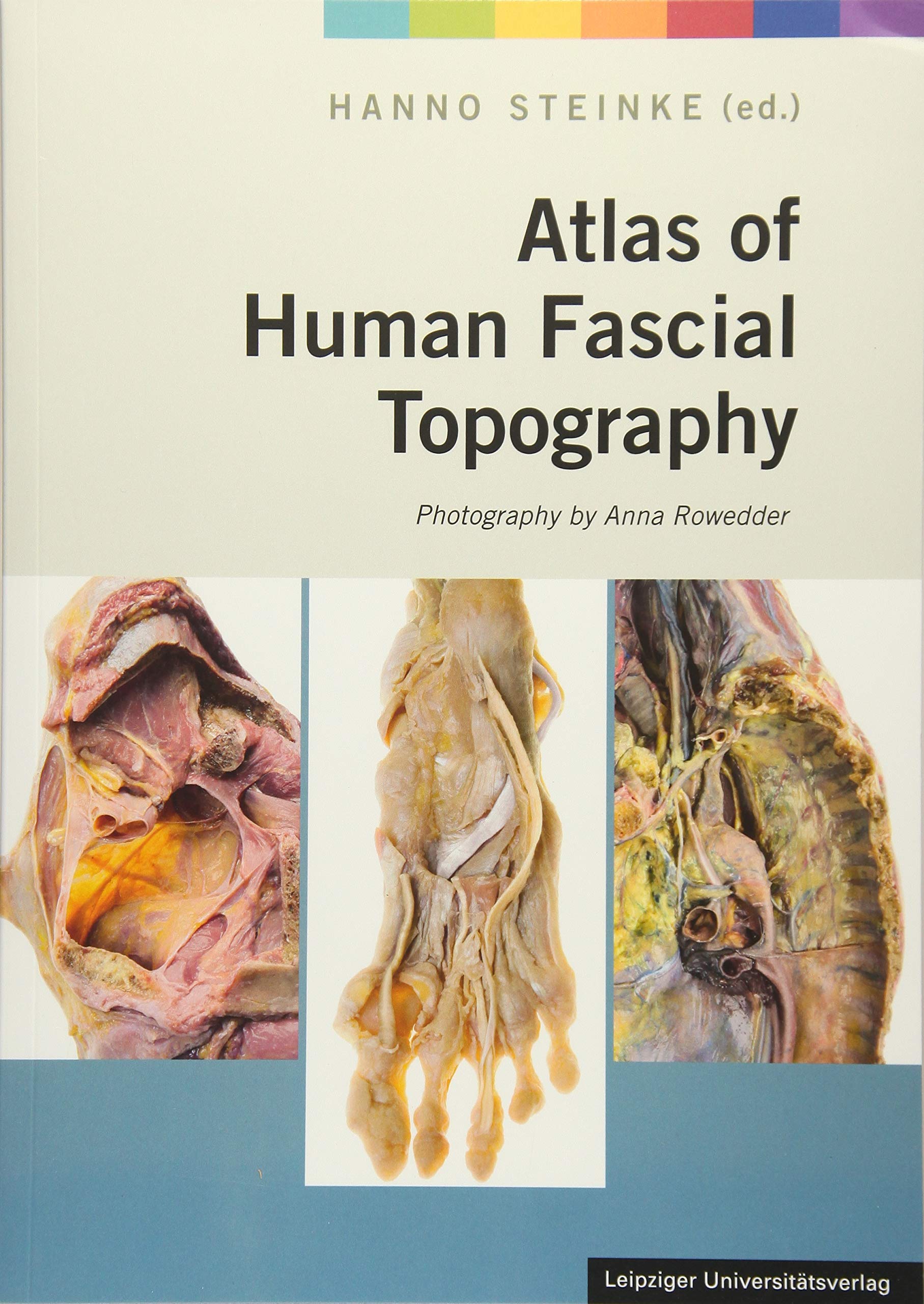Atlas of Human Fascial Topography: Photography by Anna Rowedder Medicine