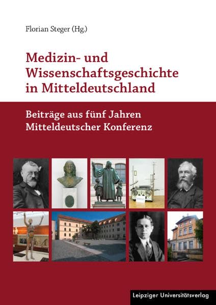 Medizin- und Wissenschaftsgeschichte in Mitteldeutschland: Beiträge aus fünf Jahren Mitteldeutscher Konferenz Medicine