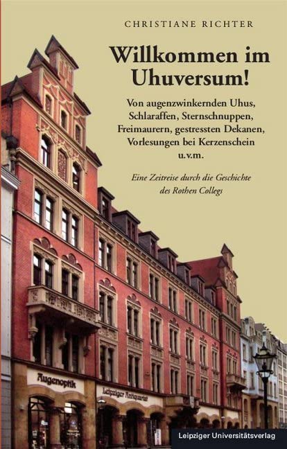 Willkommen im Uhuversum!: Von augenzwinkernden Uhus, Schlaraffen, Sternschnuppen, Freimaurern, gestressten Dekanen, Vorlesungen bei Kerzenschein ... durch die Geschichte des Rothen Collegs Architecture