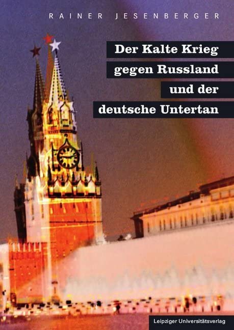 Der Kalte Krieg gegen Russland und der deutsche Untertan Politics & History