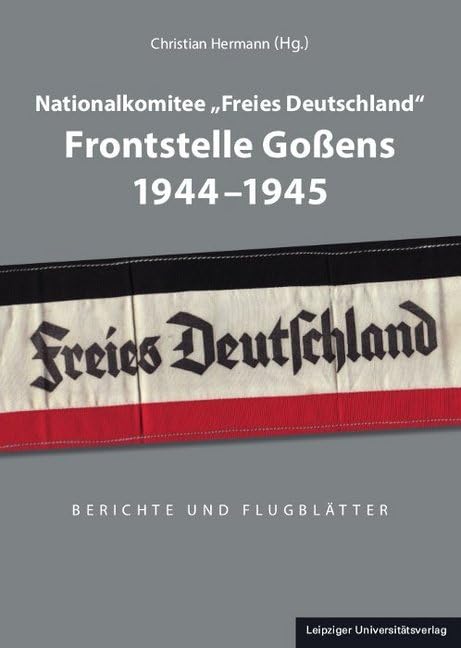 Nationalkomitee „Freies Deutschland“ Frontstelle Goßens 1944-1945 German history