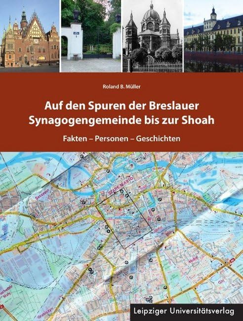 Auf den Spuren der Breslauer Synagogengemeinde bis zur Shoah: Fakten - Personen - Geschichten German history