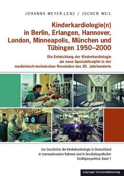 Kinderkardiologie(n) in Berlin, Erlangen, Hannover, London, Minneapolis, München und Tübingen 1950-2000: Die Entwicklung der Kinderkardiologie als ... und in berufsbiografischer Erzählperspektive) Medicine