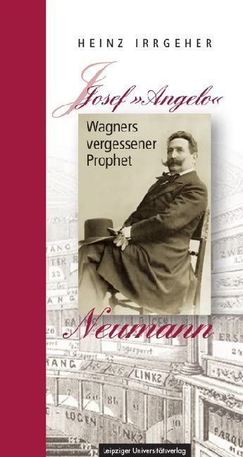 Josef »Angelo« Neumann – Wagners vergessener Prophet Art & Literature