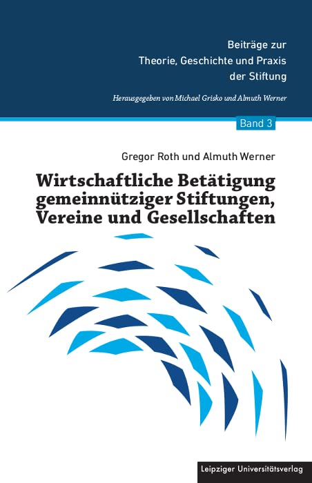 Wirtschaftliche Betätigung gemeinnütziger Stiftungen, Vereine und Gesellschaften (Beiträge zur Theorie, Geschichte und Praxis der Stiftung) Law