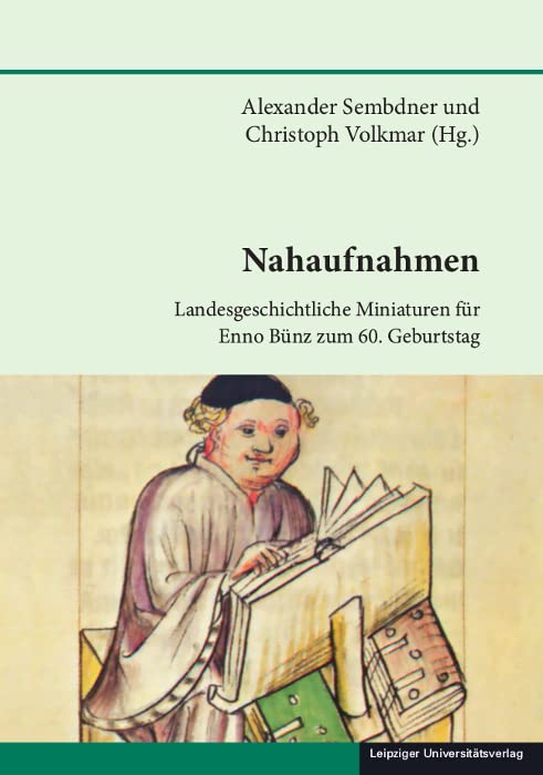 Nahaufnahmen: Landesgeschichtliche Miniaturen für Enno Bünz zum 60. Geburtstag (Schriften zur sächsischen Geschichte und Volkskunde) Politics & History