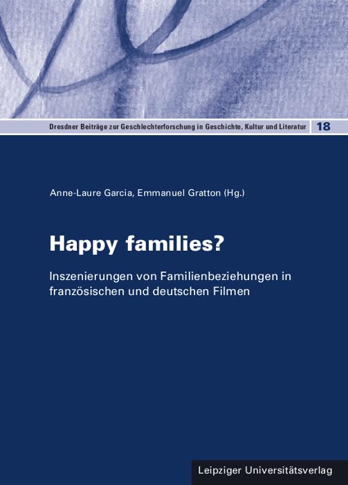 Happy families?: Inszenierungen von Familienbeziehungen in französischen und deutschen Filmen (Dresdner Beiträge zur Geschlechterforschung in Geschichte, Kultur und Literatur) Law