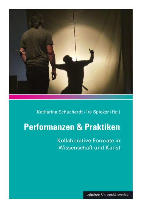 Performanzen & Praktiken: Kollaborative Formate in Wissenschaft und Kunst (Bausteine aus dem Institut für Sächsische Geschichte und Volkskunde) Film, Art & Culture