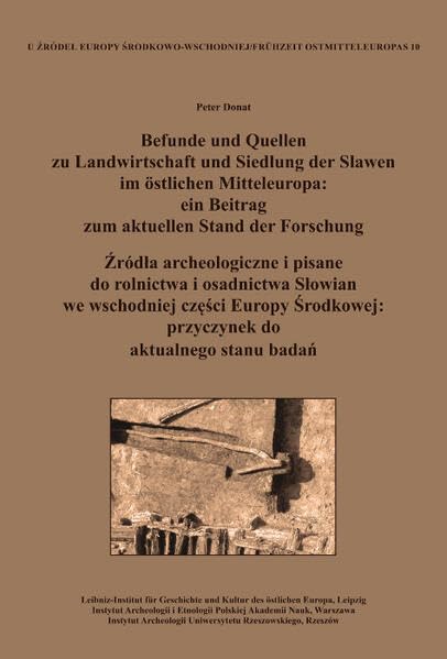 Befunde und Quellen zu Landwirtschaft und Siedlung der Slawen im östlichen Mitteleuropa: ein Beitrag zum aktuellen Stand der Forschung. ¿ród¿a archeologiczne i pisane do rolnictwa i osadnictwa S¿owian we wschodniej cz¿¿ci Europy ¿rodkowej: przyczynek d... Natural Sciences