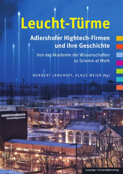 Leucht-Türme. Adlershofer Hightech-Firmen und ihre Geschichte Business, Finance & Career