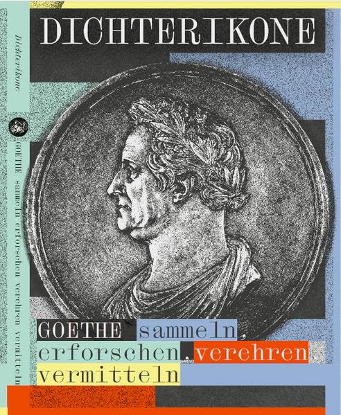 Dichterikone. GOETHE sammeln, erforschen, verehren, vermitteln Social Sciences