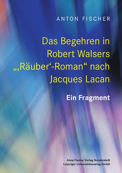Das Begehren in Robert Walsers ",Räuber'-Roman" nach Jacques Lacan Contemporary literature