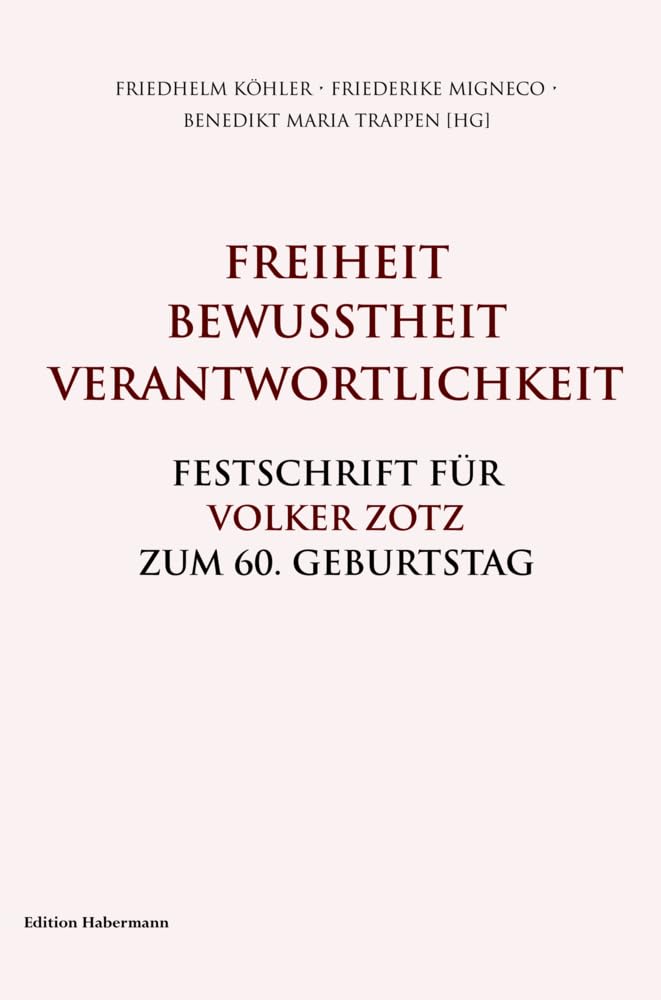 Freiheit. Bewusstheit. Verantwortlichkeit.: Festschrift für Volker Zotz zum 60. Geburtstag Philosophy