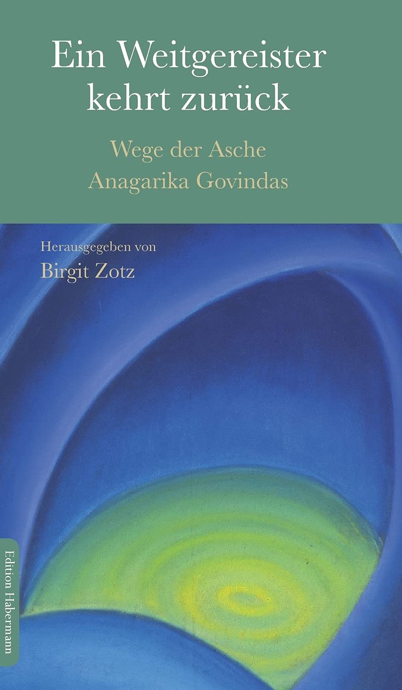 Ein Weitgereister kehrt zurück: Wege der Asche Anagarika Govindas Personalities