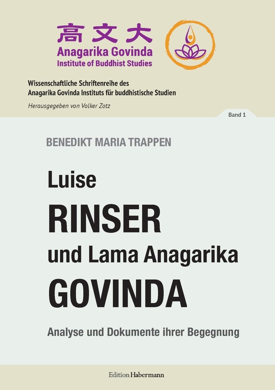 Luise Rinser und Lama Anagarika Govinda: Analyse und Dokumente ihrer Begegnung (Wissenschaftliche Schriftenreihe des Anagarika Govinda Instituts für buddhistische Studien) Essays & Short Stories