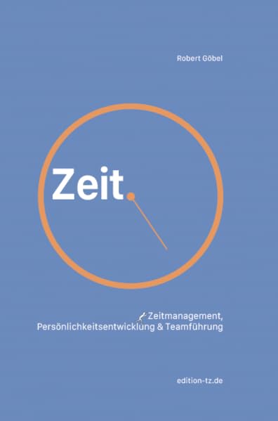 Zeit.: Zeitmanagement, Persönlichkeitsentwicklung & Teamführung Classics