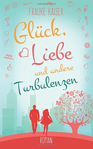 Glück, Liebe und andere Turbulenzen Contemporary Romance