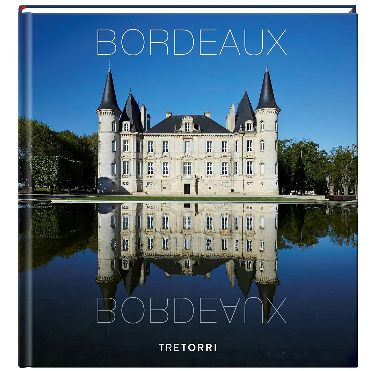 Bordeaux: Legendäre Châteaux und ihre Weine - Ausgezeichnet mit dem Deutschen Kochbuchpreis Bronze 2021 Leisure, Home & Garden