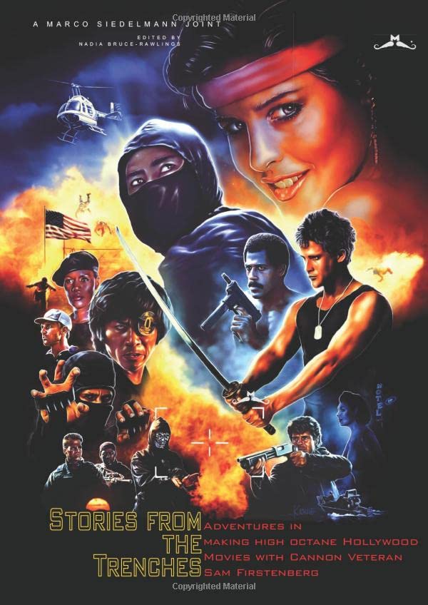 Stories From The Trenches: Adventures in making High Octane Hollywood Movies with Cannon Veteran Sam Firstenberg Film, Art & Culture