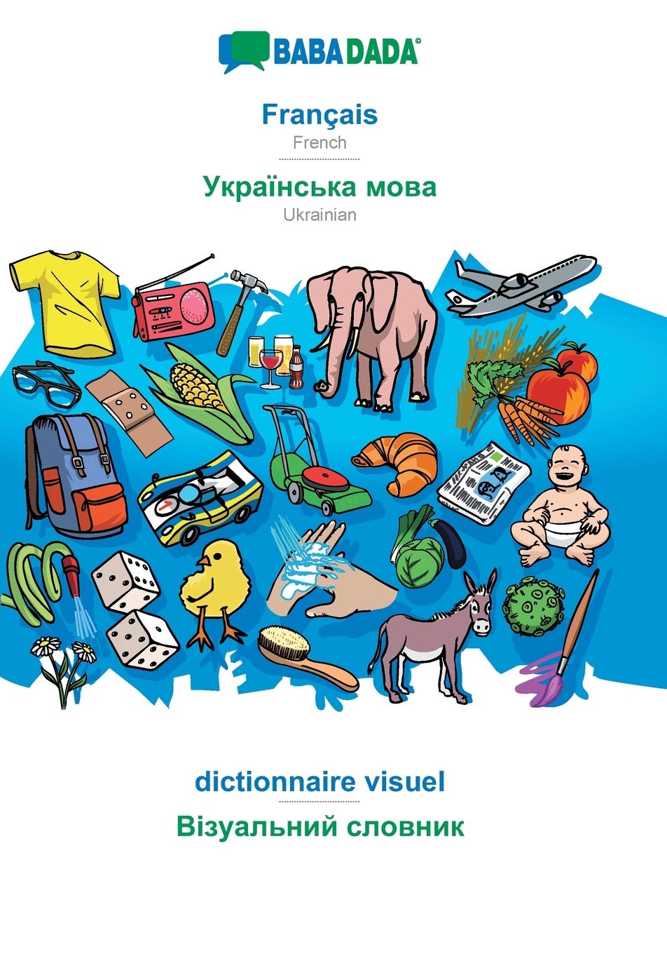 Français - Ukrainian (in cyrillic script), dictionnaire visuel: BABADADA French - Ukrainian (in cyrillic script), visual dictionary Foreign Languages ​​& Dictionaries