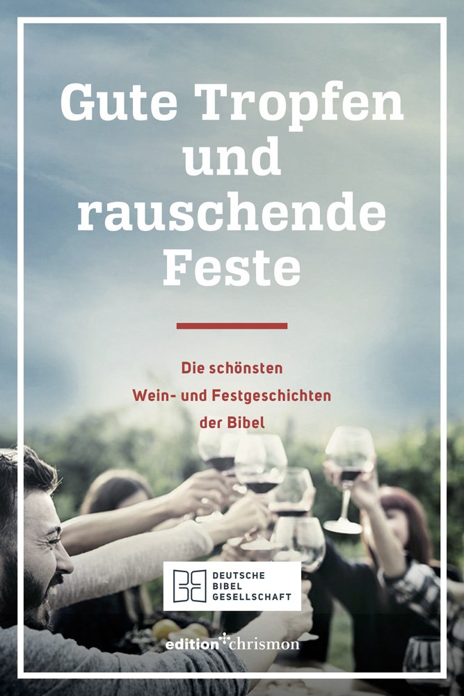 Gute Tropfen und rauschende Feste: Die schönsten Wein- und Festgeschichten der Bibel Leisure, Home & Garden