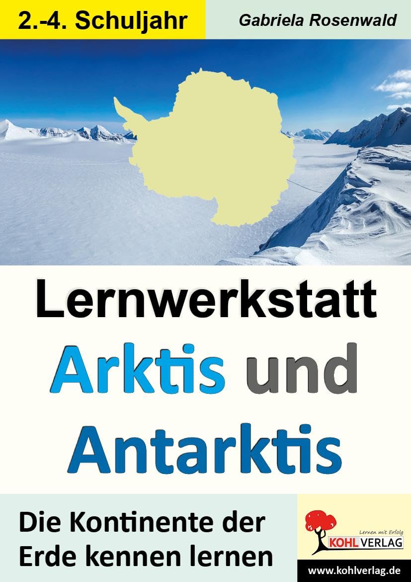 Lernwerkstatt ARKTIS & ANTARKTIS / Grundschule: Die Kontinente der Erde kennen lernen im 2.-4. Schuljahr Geology & Geography