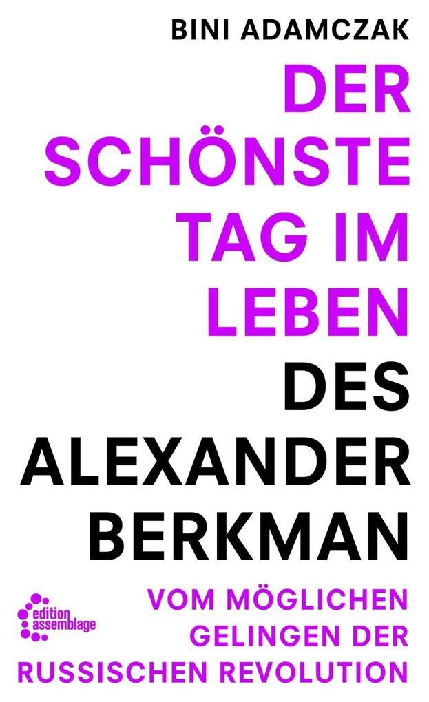 Der schönste Tag im Leben des Alexander Berkman: Vom womöglichen Gelingen der Russischen Revolution Books