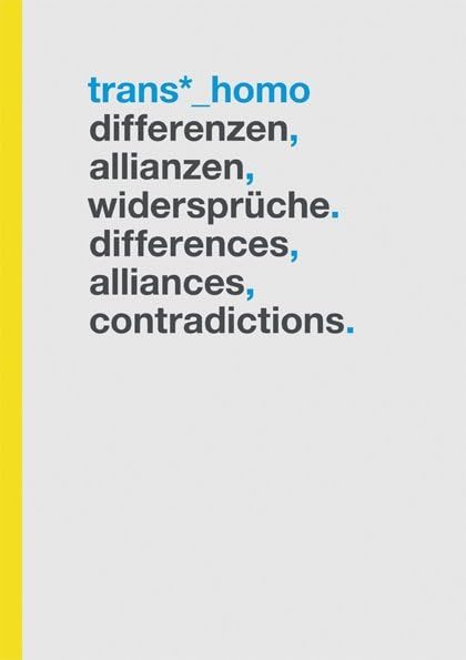 Trans*_Homo: Differenzen, Allianzen, Widersprüche. Differences, Alliances, Contradictions. Books
