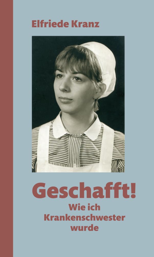 Geschafft!: Wie ich Krankenschwester wurde Contemporary literature