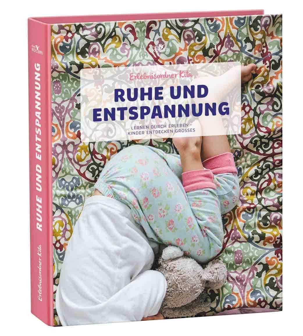 Erlebnisordner Kita Ruhe und Entspannung: Lernen durch Erleben - Kinder entdecken Großes (Erlebnisordner: Lernen durch Erleben - Kinder entdecken Großes) Non-fiction