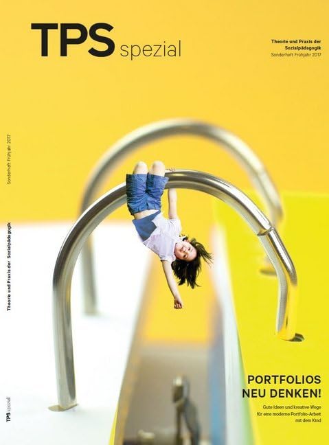 TPS spezial - Portfolios neu denken!: Gute Ideen und kreative Wege für eine moderne Portfolio-Arbeit mit dem Kind Non-fiction