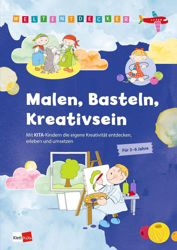 Weltentdecker: Malen, Basteln, Kreativsein: Mit Kita-Kindern die eigene Kreativität entdecken, erleben und umsetzen Non-fiction