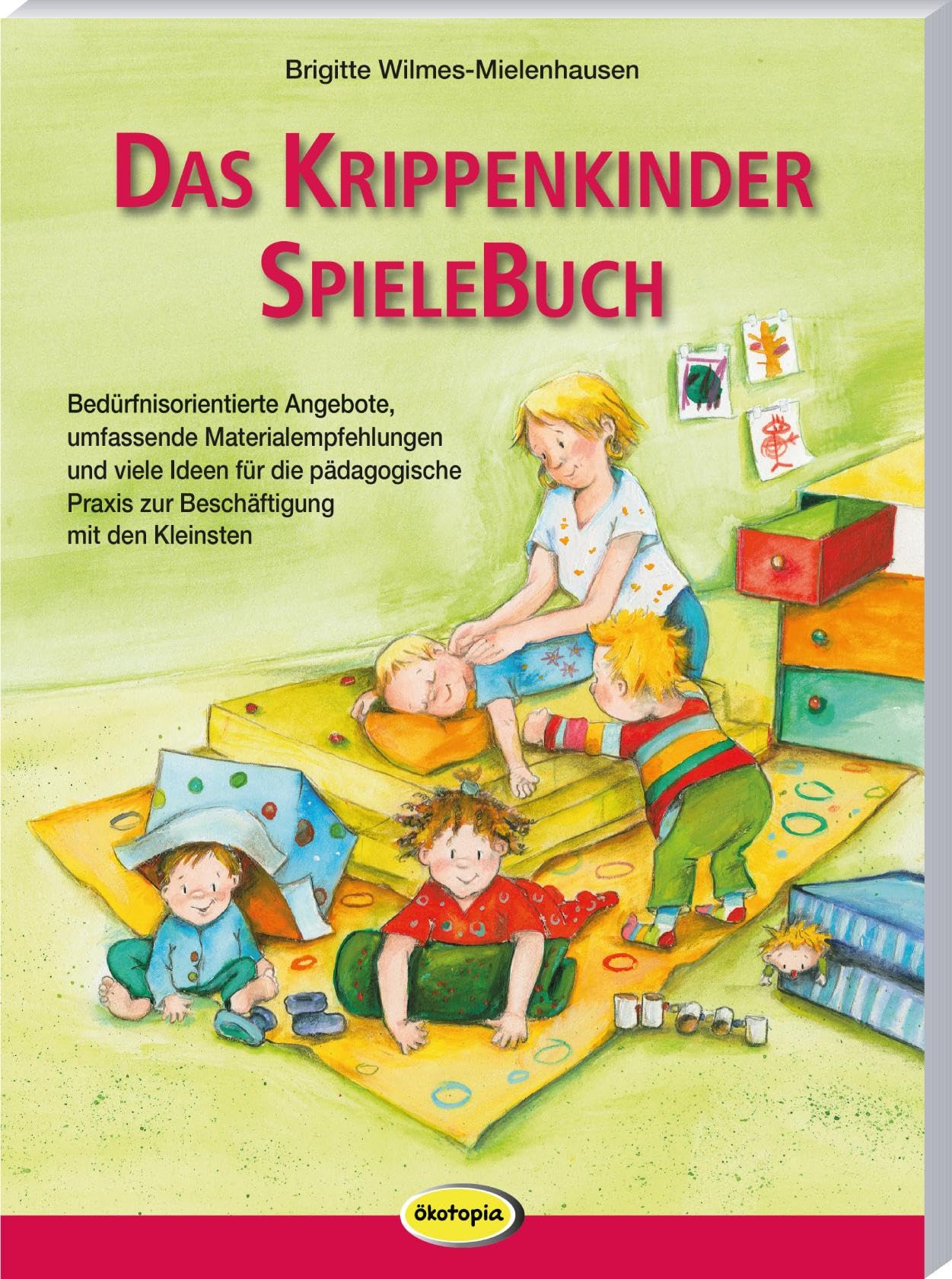 Das Krippenkinder-Spielebuch: Bedürfnisorientierte Angebote, umfassende Materialempfehlungen und viele Ideen für die pädagogische Praxis zur Beschäftigung mit den Kleinsten Parents & Children