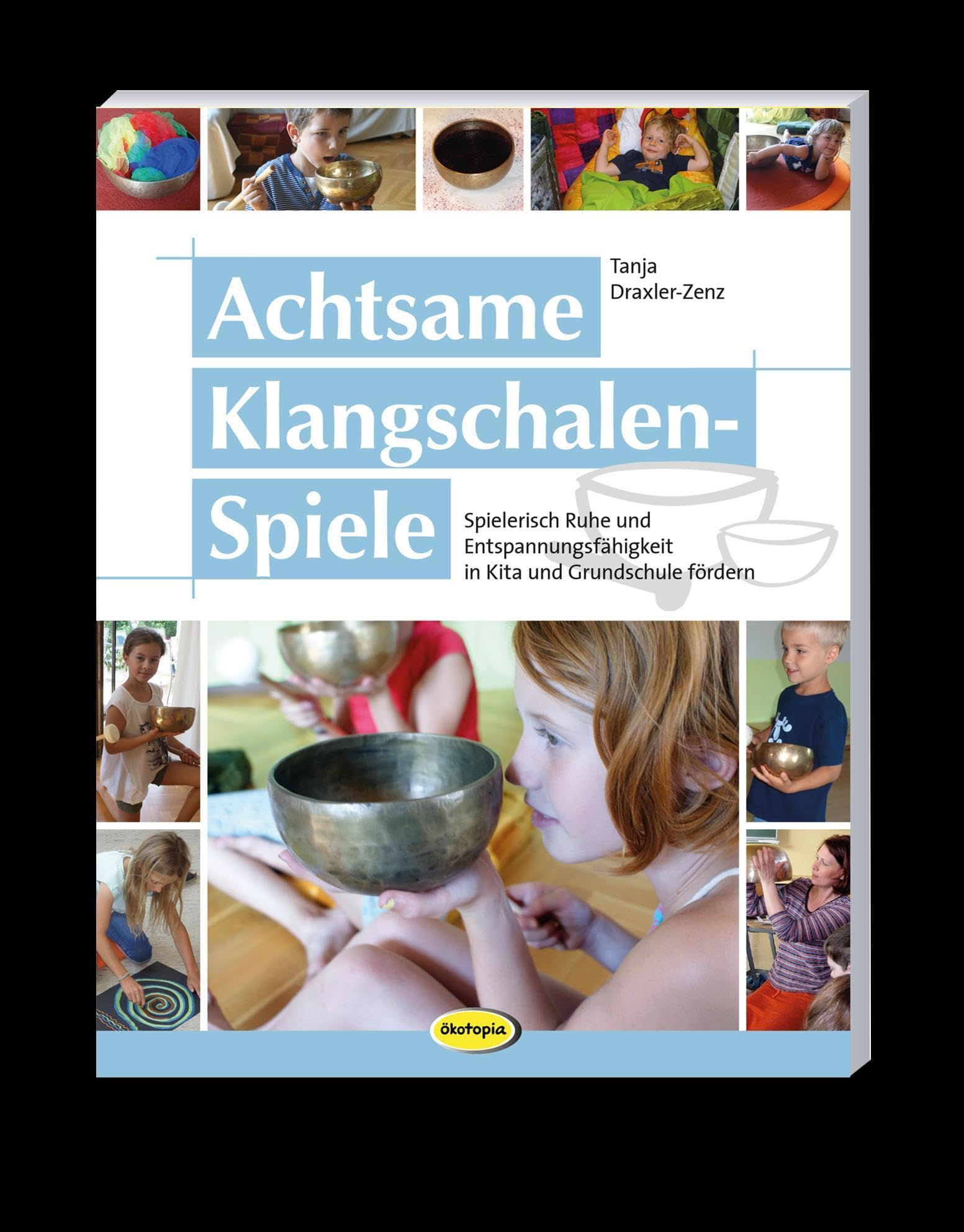 Achtsame Klangschalen-Spiele: Spielerisch Ruhe und Entspannungsfähigkeit in Kita und Grundschule fördern Education & Training