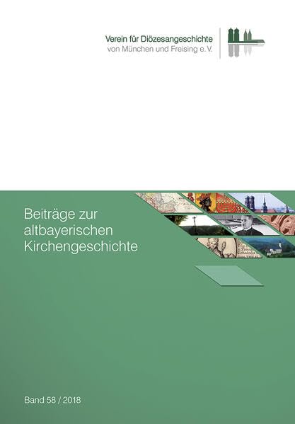 Beiträge zur altbayerischen Kirchengeschichte, Band 58 (2018) (Beiträge zur altbayerischen Kirchengeschichte: Begründet von Martin von Deutinger als ... des Erszbisthums München und Freysing“) Politics & History
