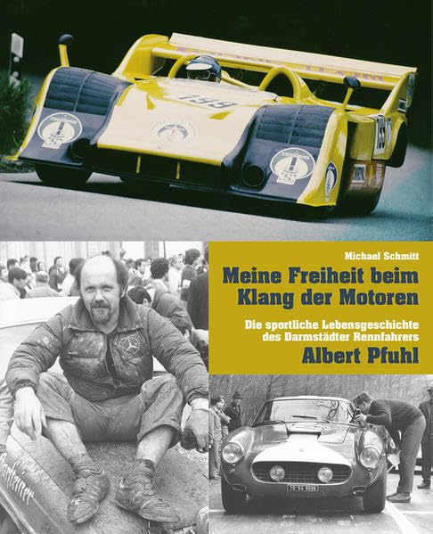 Meine Freiheit beim Klang der Motoren: Die sportliche Lebensgeschichte des Darmstädter Rennfahrers Albert Pfuhl Memories